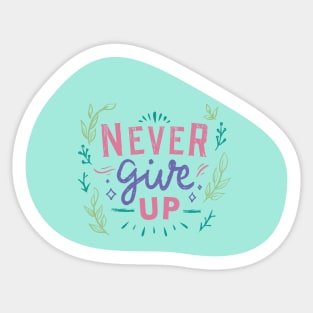 Never Ever Give Up Sticker